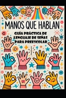 Manos que Hablan: Guía Práctica de Lenguaje de Señas para Preescolar (Spanish Edition) B0DS9TWH61 Book Cover