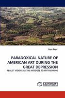 Paradoxical Nature of American Art During the Great Depression 3843390533 Book Cover