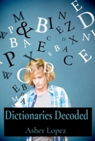 Dictionaries Decoded: A Reader's Resource for Unlocking Word Meanings, Pronunciations, and Etymologies Through Lexicographical Practices B0DVCG226X Book Cover