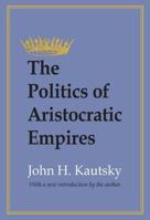 The Politics of Aristocratic Empires 1560009136 Book Cover