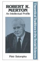 Robert K. Merton: An Intellectual Profile (Theoretical Traditions in the Social Sciences) 0312687419 Book Cover