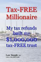 Tax-FREE Millionaire: My tax refunds built a $1,000,000 tax-FREE trust 1482593289 Book Cover