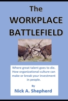 The Workplace Battlefield: Where talent goes to die 1778130976 Book Cover