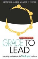 Grace to Lead: Practicing Leadership in the Wesleyan Tradition 0938162764 Book Cover