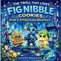 Troll That Loves Fig Nibble Cookies : A Video Game Adventure 1971419273 Book Cover