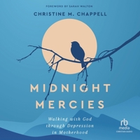 Midnight Mercies: Walking with God Through Depression in Motherhood B0CW5966D8 Book Cover