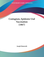 Contagium, Epidemie Und Vaccination (1867) 1162296461 Book Cover