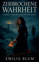Zerbrochene Wahrheit - Gefangen zwischen Lüge und Verlangen (German Edition) B0FM1P9PQN Book Cover