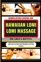 SIMPLIFIED GUIDE ON HAWAIIAN LOMI LOMI MASSAGE: Discover The Essence Of Aloha Spirit In Healing Body, Mind, And Soul With Traditional Lomi Lomi Practices B0CP8F7172 Book Cover