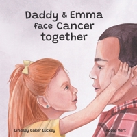 Daddy & Emma Face Cancer Together 1687073384 Book Cover