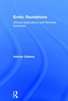 Erotic Revelations: Clinical Applications and Perverse Scenarios 1138776734 Book Cover