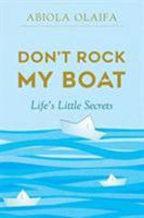 Don't Rock My Boat: Life's Little Secrets 1643452681 Book Cover