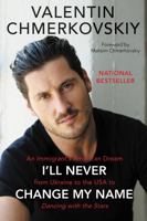 I'll Never Change My Name: An Immigrant’s American Dream from Ukraine to the USA to Dancing With the Stars 0062820486 Book Cover