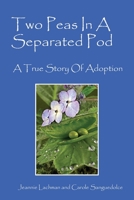 Two Peas In A Separated Pod: A True Story of Adoption 147875656X Book Cover