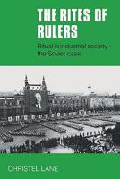 The Rites of Rulers: Ritual in Industrial Society - the Soviet Case 0521283477 Book Cover