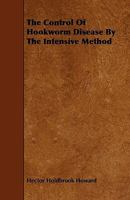 The Control Of Hookworm Disease By The Intensive Method... 137892228X Book Cover