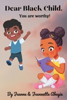Dear Black Child - You Are Worthy ! B0C1JXVQJZ Book Cover