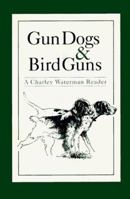 Gun Dogs & Bird Guns: A Charley Waterman Reader 0924357525 Book Cover
