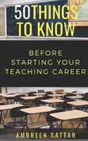 50 Things to Know Before Starting Your Teaching Career 1723863742 Book Cover