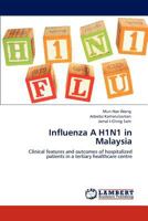 Influenza A H1N1 in Malaysia: Clinical features and outcomes of hospitalized patients in a tertiary healthcare centre 3846583014 Book Cover