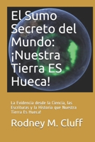 El Sumo Secreto del Mundo:  ¡Nuestra Tierra ES Hueca!: La Evidencia desde la Ciencia, las Escrituras y la Historia que Nuestra Tierra Es Hueca! (Spanish Edition) B087SDLSZF Book Cover