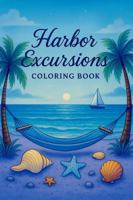 The Harbor Excursions Coloring Book: A Seaside Romance Coloring Experience B0FSY2HKNQ Book Cover