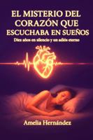 El misterio del corazón que escuchaba en sueños: Diez años de silencio y un adiós Eterno 1969802049 Book Cover