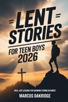 Lent Stories for Teen Boys 2026: Real-Life Lessons for Growing Strong in Christ B0GPQ9RRW8 Book Cover