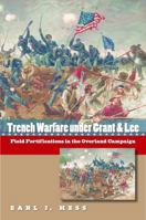 Trench Warfare under Grant and Lee: Field Fortifications in the Overland Campaign 0807831549 Book Cover