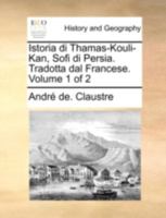 Istoria di Thamas-Kouli-Kan, Sofi di Persia. Tradotta dal Francese. Volume 1 of 2 1170493122 Book Cover
