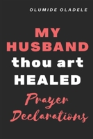 My Husband Thou Art Healed Prayer Declarations B08CPNPPZW Book Cover