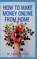 HOW TO MAKE MONEY ONLINE FROM HOME B092469NBQ Book Cover