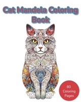 Cat Mandela Coloring Book: Where Mandalas and Cats Unite in a Purr-fect Harmony of Colorful Tranquility B0CSKNLPHL Book Cover