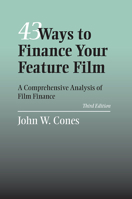 43 Ways to Finance Your Feature Film, Updated Edition: A Comprehensive Analysis of Film Finance 0809322021 Book Cover