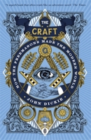 The Craft. How the Freemasons Made the Modern World 161039867X Book Cover