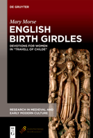 English Birth Girdles: Devotions for Wome in Travell of Childe 1501518143 Book Cover