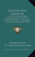 Cofiant Ann Griffiths: Gynt O Dolwar Fechan, Llanfihangel Yn Ngwynfa, Swydd Drefaldwyn Ynghyd A'I Llythyrau A'i Hymnau (1908) 1168071208 Book Cover