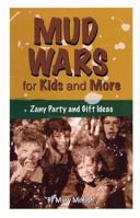 Mud Wars for Kids and More: Zany Party and Gift Ideas 0975542206 Book Cover