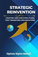 Strategic Reinvention: Crafting and Executing Plans That Transform Organizations B0DST2M6XQ Book Cover