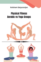 Physical Fitness Aerobic vs Yoga Groups 2583961071 Book Cover