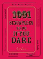 1001 Sexcapades to Do If You Dare 1598699032 Book Cover