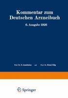 Kommentar Zum Deutschen Arzneibuch 6. Ausgabe 1926: Auf Grundlage Der Hager-Fischer-Hartwichschen Kommentare Der Fruheren Arzneibucher Zweiter Band 3642888917 Book Cover