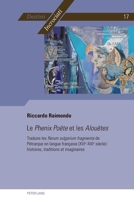 Le Phenix Po�te Et Les Alou�tes: Traduire Les Rerum Vulgarium Fragmenta de P�trarque En Langue Fran�aise (Xvie-Xxie Si�cles): Histoires, Traditions Et Imaginaires 280761339X Book Cover