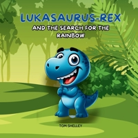 Lukasaurus - Rex: And The Search For The Rainbow B0GN86FRZV Book Cover
