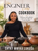 This Engineer Cooks: Delicious Bold Authentic Cuisine from Africa & Across the Globe B0H9Y59HXF Book Cover