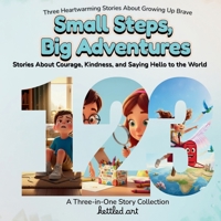 Small steps, big adventures: Stories About Courage, Kindness, and Saying Hello to the World B0GPDHD18R Book Cover