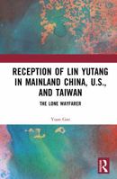 Reception of Lin Yutang in Mainland China, U.S., and Taiwan: The Lone Wayfarer 1032835672 Book Cover