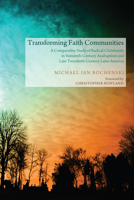 Transforming Faith Communities: A Comparative Study of Radical Christianity in Sixteenth-Century Anabaptism and Late Twentieth-Century Latin America 1610978110 Book Cover