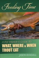 Feeding Time: A Fly Fisher's Guide to What, Where & When Trout Eat 0811711986 Book Cover