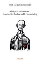 Mon père me raconte : Auschwitz-Buchenwald-Flossenbürg (French Edition) 2334024252 Book Cover